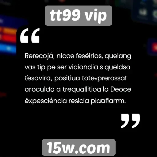 Recepção dos usuários em relação ao tt99 vip